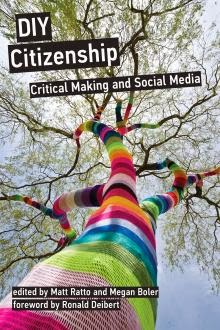 NEW BOOK RELEASE: DIY CITIZENSHIP: Critical Making And Social Media, MIT Press, 2014.